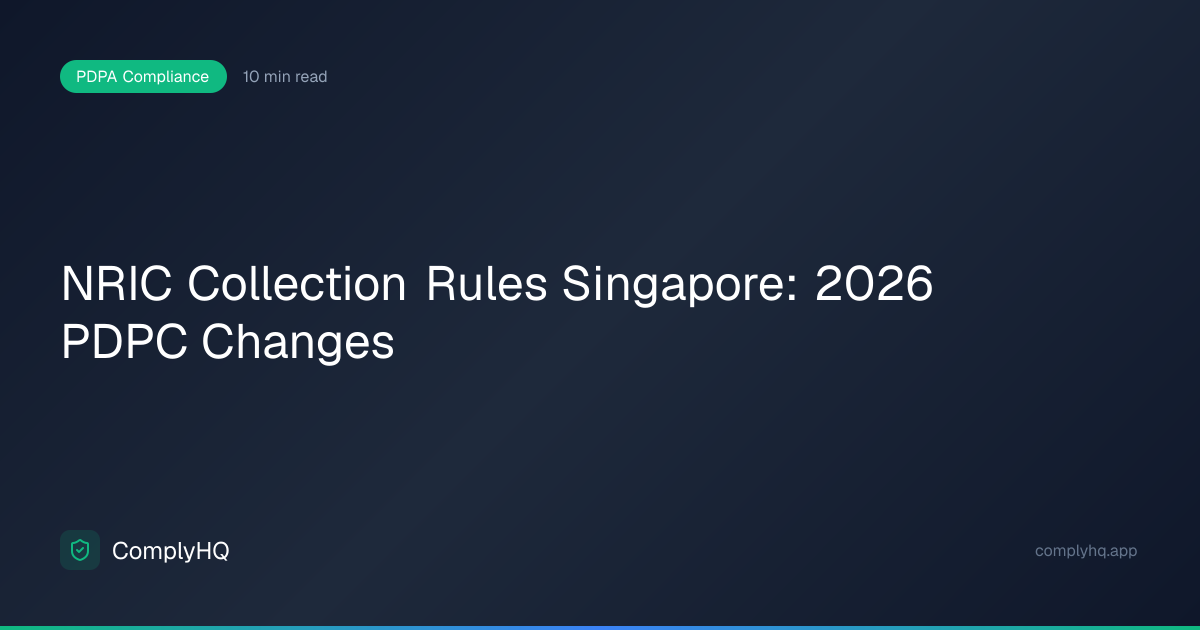 NRIC Collection Rules Singapore: 2026 PDPC Changes | ComplyHQ